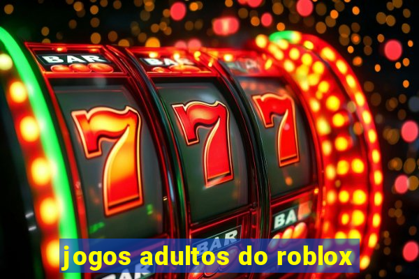 jogos adultos do roblox